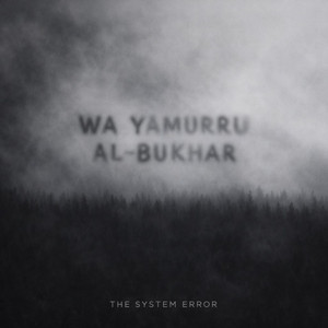 WA YAMURRU AL-BUKHAR by THE SYSTEM ERROR