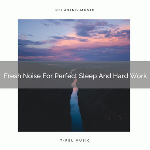 Fresh Noise For Perfect Sleep And Hard Work album