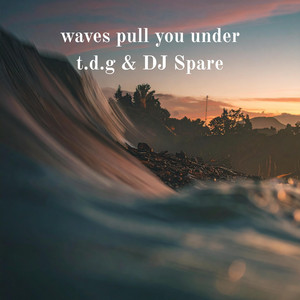 waves pull you under by t.d.g, DJ Spare