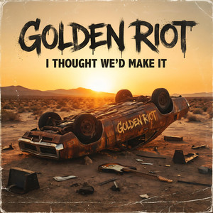 I Thought We'd Make It by Golden Riot