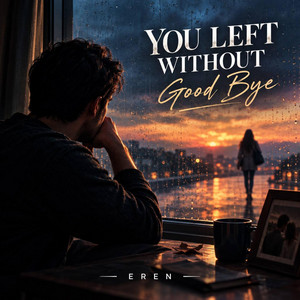 You Left Without Good Bye by EREN