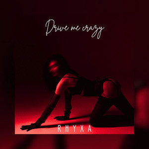 Drive Me Crazy by RHYXA