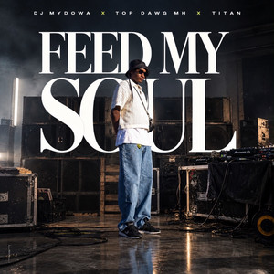 Feed My Soul by DJ Mydowa, Top Dawg MH, Titan