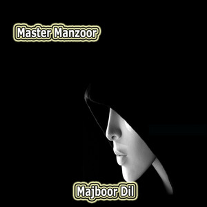 Master Manzoor - Majboor Haan Dil Hathan