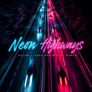 NEON HIGHWAYS by Zane Neale, NOLAN, Ty March.