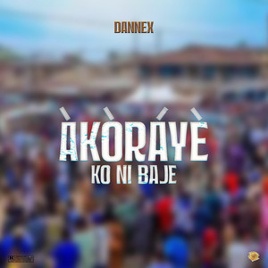 Dannex - Akoraye ko ni baje