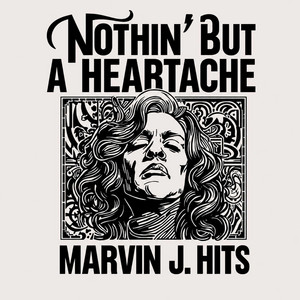 Nothin' But A Heartache by Marvin J Hits