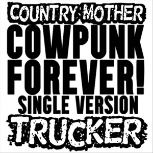 Cowpunk Forever! (Single Version) by Country Mother Trucker
