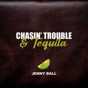 CHASIN' TROUBLE & TEQUILA by Jenny Ball