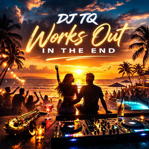 Works Out In The End by DJ TQ