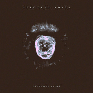 Presence 528hz by Spectral Abyss