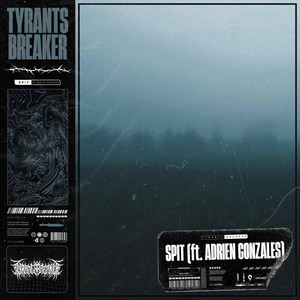 Spit by Tyrants Breaker, Adrien Gonzales