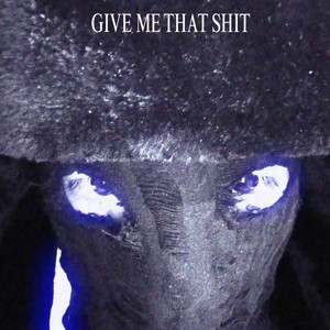 GIVE ME THAT SHIT by BUNKER BEUKER