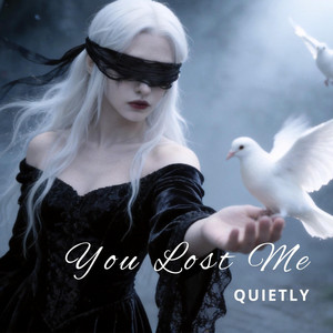 You Lost Me Quietly by RavenHeart