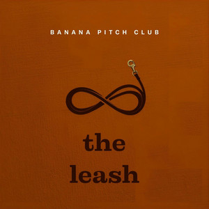 The Leash by Banana Pitch Club