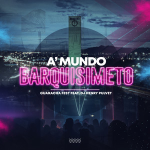 guarachafest & DJ Henry Pulvet - A'mundo Barquisimeto