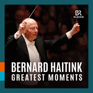 Bernard Haitink: Greatest Moments (Live) - Compilation by Bavarian