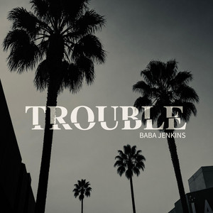 TROUBLE by Baba Jenkins