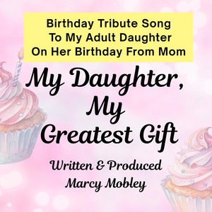 Marcy Mobley - My Daughter, My Greatest Gift