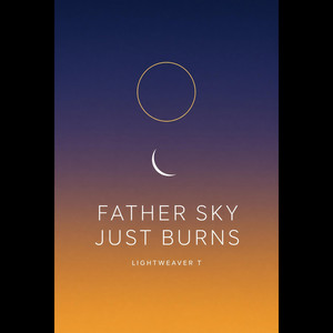 Father Sky Just Burns by Lightweaver Tony