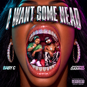 I Want Some Head - Remix by Baby C, jhonniedamnd