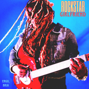 Rockstar Girlfriend by Ergo, Bria