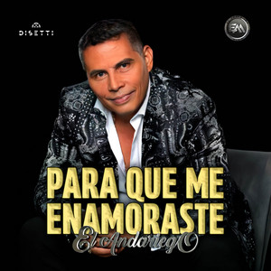 El Andariego - Para Que Me Enamoraste