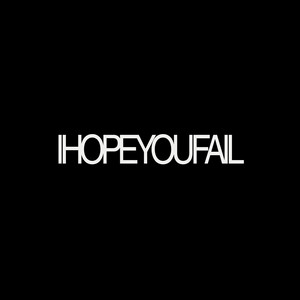 I HOPE YOU FAIL by StefnaXYZ