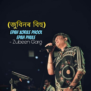 Epah Xorile Phool Epah Phule by Zubeen Garg