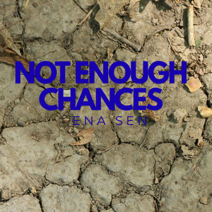 Ena Sen - Not Enough Chances