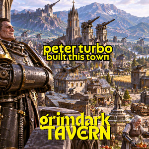 Peter Turbo Built This Town by Grimdark Tavern