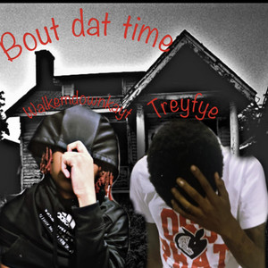 Bout Dat Time by Walkemdownkayt1