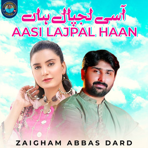 Zaigham Abbas Dard - Aasi Lajpal Haan
