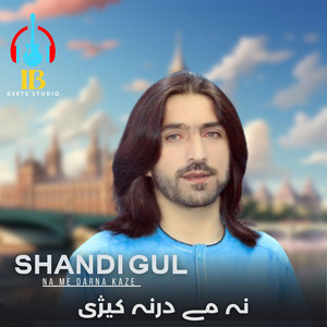 Shandi Gul - Na Me Darna Kaze