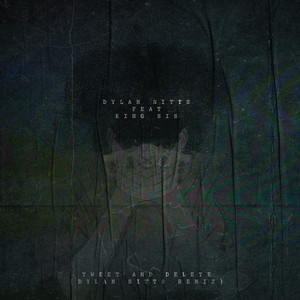 Dylan Sitts - Tweet and Delete (feat. King Sis) [Dylan Sitts Remix]