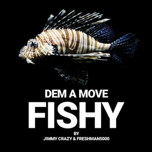 Dem a move Fishy by Jimmy Crazy, FreshMan5000