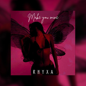 Make You Mine by RHYXA
