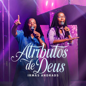 Atributos de Deus - Ao Vivo by Irmãs Andrads, Todah Experience