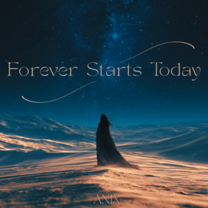Forever Starts Today by ANIX