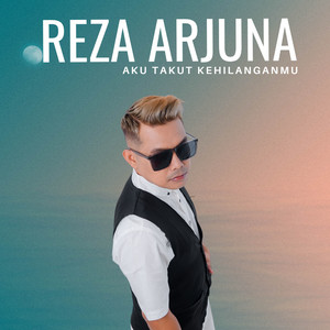 Aku Takut Kehilanganmu by Reza Arjuna