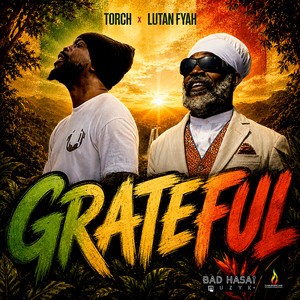 Grateful by Torch, Lutan Fyah, Bad-Hasai Muzyk