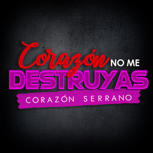 Corazón Serrano - Corazón No Me Destruyas
