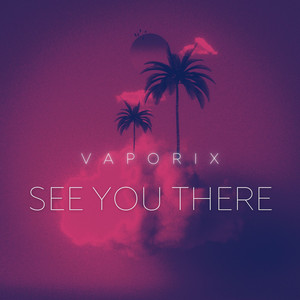 See You There by Vaporix