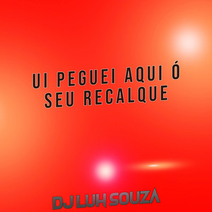 Dj Luh Souza - Ui Peguei Aqui Ó Seu Recalque