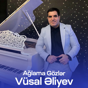 Vüsal Əliyev - Ağlama Gözlər