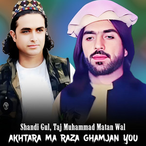 Shandi Gul & Taj Muhammad Matan Wal - Akhtara Ma Raza Ghamjan You