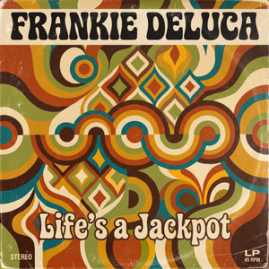 Life’s a Jackpot by Frankie DeLuca