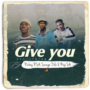 Give You Everything by Richey RSA, Savage Dila, Muji SA