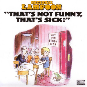 That's Not Funny, That's Sick! - Album by National Lampoon | Spotify