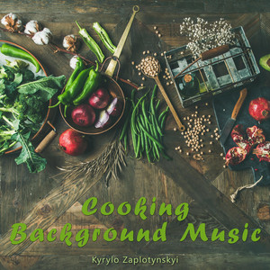 Kyrylo Zaplotynskyi — Cooking Background Music